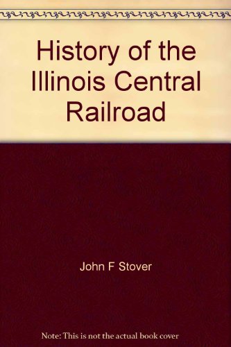 History of the Illinois Central Railroad   1975 9780026149808 Front Cover