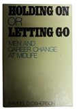 Holding on or Letting Go Men and Career Change at Midlife N/A 9780029234808 Front Cover