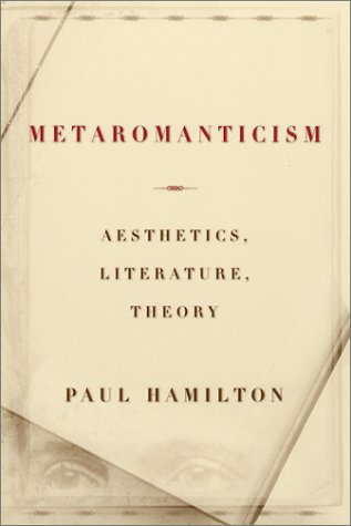 Metaromanticism Aesthetics, Literature, Theory  2003 9780226314808 Front Cover