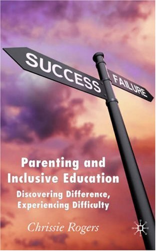 Parenting and Inclusive Education Discovering Difference, Experiencing Difficulty  2007 9780230018808 Front Cover