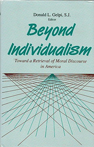 Beyond Individualism Toward a Retrieval of Moral Discourse in America  1989 9780268006808 Front Cover