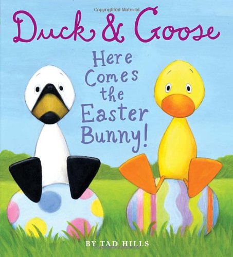 Duck and Goose, Here Comes the Easter Bunny! An Easter Book for Kids and Toddlers  2012 9780375872808 Front Cover