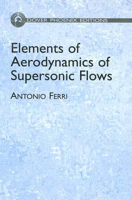 Elements of Aerodynamics of Supersonic Flows   2005 9780486442808 Front Cover