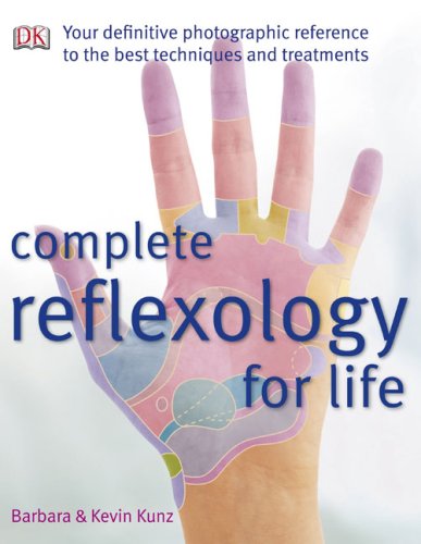 Complete Reflexology for Life Your Definitive Photographic Reference to the Best Techniques and Treatments  2009 9780756655808 Front Cover