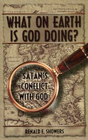 What on Earth Is God Doing? : Satan's Conflict with God  2003 9780915540808 Front Cover