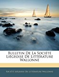 Bulletin de la Société Liégeoise de Littérature Wallonne N/A 9781142361808 Front Cover