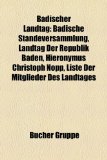 Badischer Landtag : Badische Ständeversammlung, Landtag der Republik Baden, Hieronymus Christoph Nopp, Liste der Mitglieder des Landtages N/A 9781158805808 Front Cover