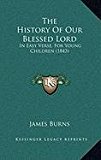 History of Our Blessed Lord In Easy Verse, for Young Children (1843) N/A 9781168891808 Front Cover