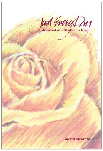 Just Every Day Journal of a Mother's Grief  2010 9781450219808 Front Cover