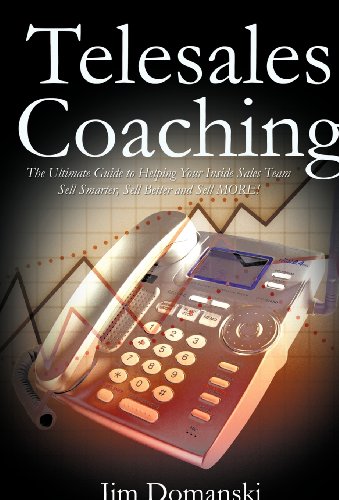 Telesales Coaching: The Ultimate Guide to Helping Your Inside Sales Team Sell Smarter, Sell Better and Sell More  2012 9781466951808 Front Cover