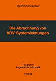 Die Abrechnung Von Adv-systemleistungen: Vergleichende Analyse Von Abrechnungsverfahren Und Verrechnungsgrundsätzen  1980 9783528035808 Front Cover