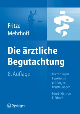Die Arztliche Begutachtung: Rechtsfragen, Funktionsprufungen, Beurteilungen  2012 9783642210808 Front Cover