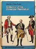 Uniforms of the American Revolution in Color  1975 9780025855809 Front Cover