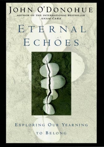 Eternal Echoes Exploring Our Yearning to Belong  1999 9780060182809 Front Cover
