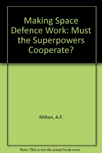 Making Space Defense Work Must the Superpowers Cooperate?  1989 9780080359809 Front Cover