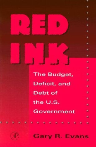 Red Ink The Budget, Deficit, and Debt of the U. S. Government  1997 9780122440809 Front Cover