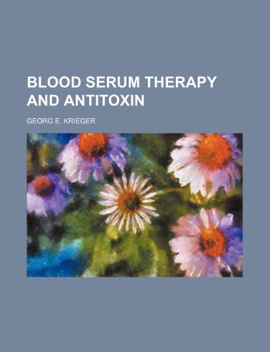 Blood Serum Therapy and Antitoxin  2010 9781154512809 Front Cover