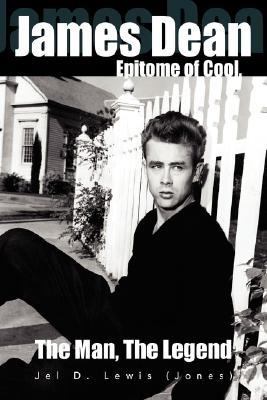 James Dean, the Epitome of Cool, the Man, the Legend  N/A 9781425731809 Front Cover