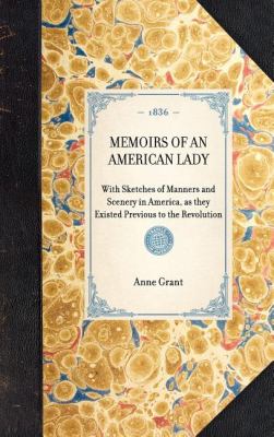 Memoirs of an American Lady With Sketches of Manners and Scenery in America, As They Existed Previous to the Revolution N/A 9781429001809 Front Cover