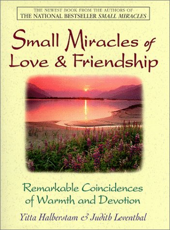 Small Miracles of Love and Friendship Remarkable Coincidences of Love and Devotion  1999 9781580621809 Front Cover