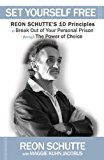 Set Yourself Free Reon Schutte's 10 Principles to Break Out of Your Personal Prison Through the Power of Choice N/A 9781614483809 Front Cover