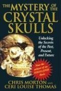 Mystery of the Crystal Skulls Unlocking the Secrets of the Past, Present, and Future N/A 9781879181809 Front Cover