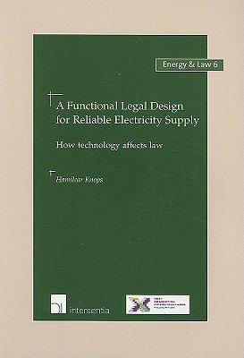 Functional Legal Design for Reliable Electricity Supply How Technology Affects Law  2008 9789050957809 Front Cover