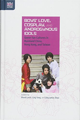 Boys' Love, Cosplay, and Androgynous Idols Queer Fan Cultures in Mainland China, Hong Kong, and Taiwan  2017 9789888390809 Front Cover