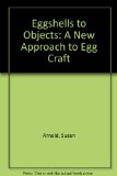 Eggshells to Objects : A New Approach to Eggcraft N/A 9780030439810 Front Cover