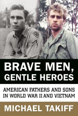 Brave Men, Gentle Heroes American Fathers and Sons in World War II and Vietnam  2003 9780066210810 Front Cover