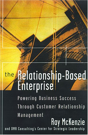 Relationship-Based Enterprise: Powering Business Success Through Customer Relationship Management   2001 9780070860810 Front Cover