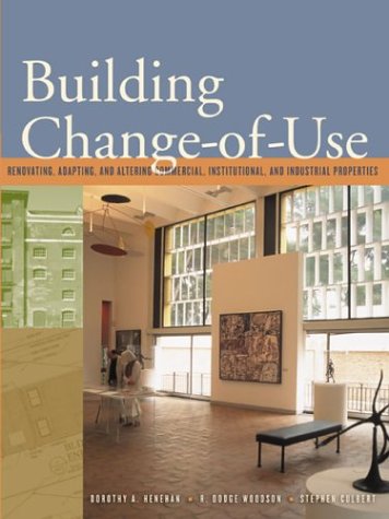 Building Change of Use Renovating, Adapting, and Altering Commercial, Institutional, and Industrial Properties  2004 9780071384810 Front Cover