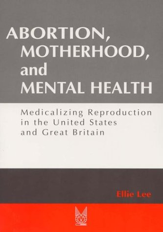 Abortion, Motherhood and Mental Health Medicalizing Reproduction in the US and Britain 2nd 2004 9780202306810 Front Cover