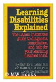 Learning Disabilities Explained : The Lamm Institute's Guide to Diagnosis, Remediation and Help for Your Learning Disabled Child N/A 9780385157810 Front Cover