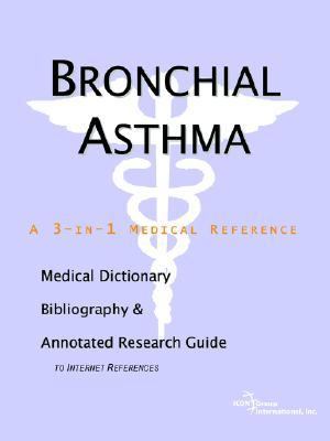 Bronchial Asthma - a Medical Dictionary, Bibliography, and Annotated Research Guide to Internet References  N/A 9780497001810 Front Cover