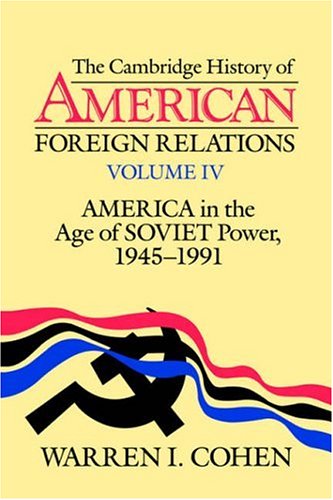 Cambridge History of American Foreign Relations America in the Age of Soviet Power, 1945-1991  1995 9780521483810 Front Cover