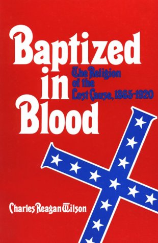 Baptized in Blood The Religion of the Lost Cause, 1865-1920 N/A 9780820306810 Front Cover