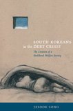 South Koreans in the Debt Crisis The Creation of a Neoliberal Welfare Society  2009 9780822344810 Front Cover