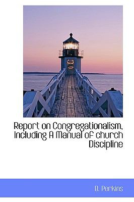 Report on Congregationalism, Including a Manual of Church Discipline  N/A 9781110587810 Front Cover