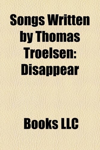 Songs Written by Thomas Troelsen : Disappear  2010 9781156226810 Front Cover