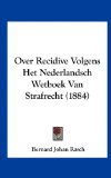 Over Recidive Volgens Het Nederlandsch Wetboek Van Strafrecht  N/A 9781162319810 Front Cover