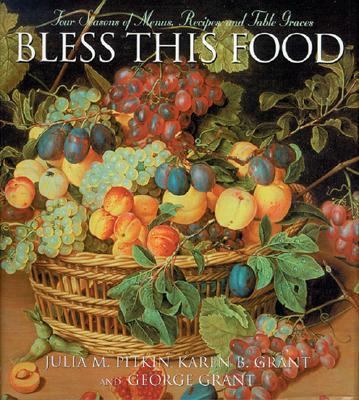 Bless This Food Four Seasons of Menus, Recipes and Table Graces N/A 9781581824810 Front Cover