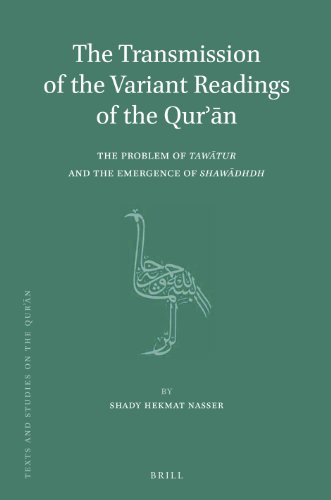 The Transmission of the Variant Readings of the Quran: The Problem of Tawatur and the Emergence of Shaw?dhdh  2012 9789004240810 Front Cover