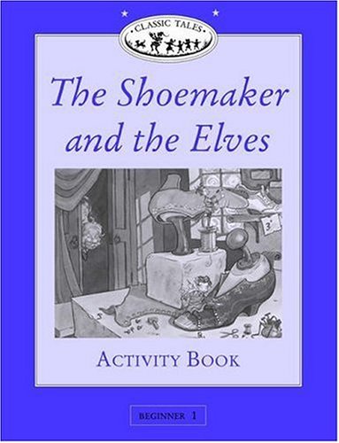 Classic Tales: the Shoemaker and the Elves Activity Book Beginner 1, 100-Word Vocabulary N/A 9780194220811 Front Cover