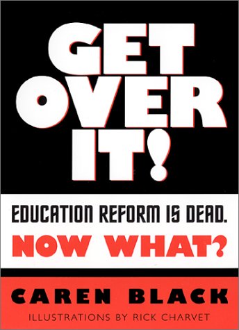 Get over It! Education Reform Is Dead, Now What?  2002 9780325002811 Front Cover