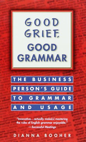 Good Grief, Good Grammar The Business Person's Guide to Grammar and Usage N/A 9780449216811 Front Cover