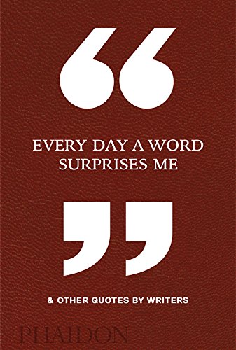 Every Day a Word Surprises Me and Other Quotes by Writers   2018 9780714875811 Front Cover