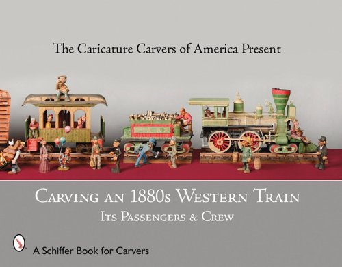Carving an 1880s Western Train Its Passengers and Crew  2009 9780764333811 Front Cover