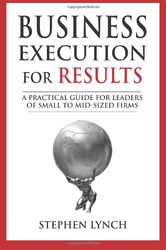 Business Execution for RESULTS A Practical Guide for Leaders of Small to Mid-Sized Firms N/A 9780989064811 Front Cover