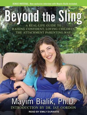 Beyond the Sling: A Real-Life Guide to Raising Confident, Loving Children the Attachment Parenting Way  2012 9781452606811 Front Cover